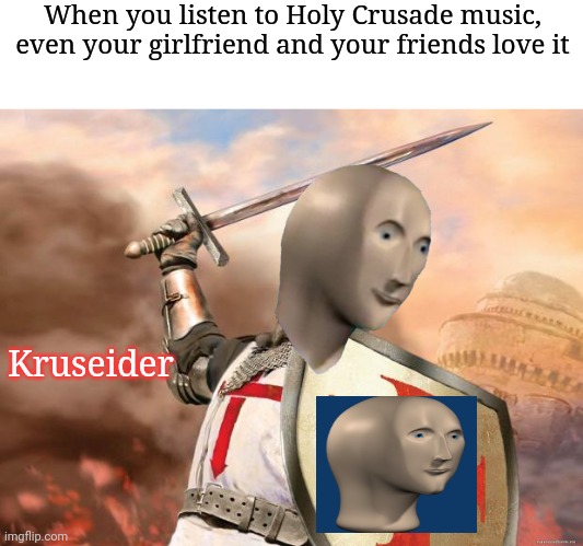 Memes crusade Crusade Meme